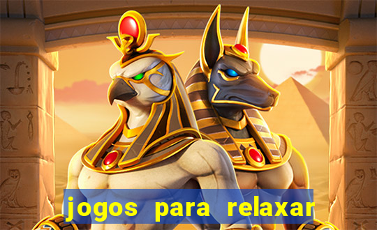 jogos para relaxar a mente